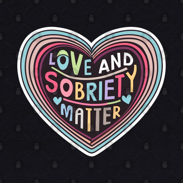 Love & Sobriety Matter by SOS@ddicted